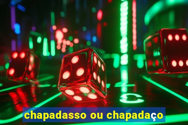 chapadasso ou chapadaço